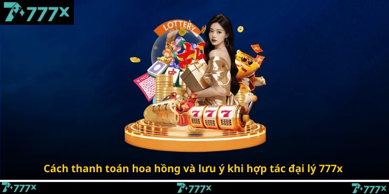 Cách thanh toán hoa hồng và lưu ý khi hợp tác đại lý 777x