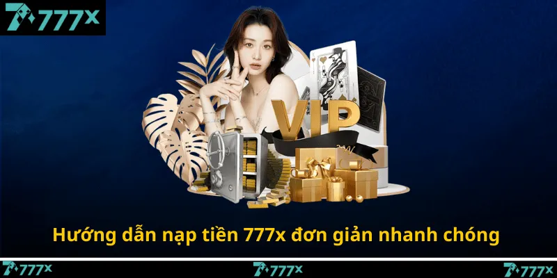 Hướng dẫn nạp tiền 777x đơn giản nhanh chóng