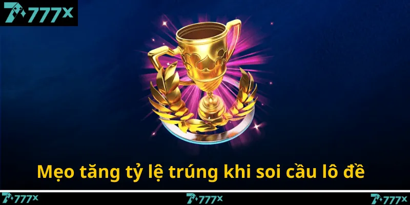 Mẹo tăng tỷ lệ trúng khi soi cầu lô đề