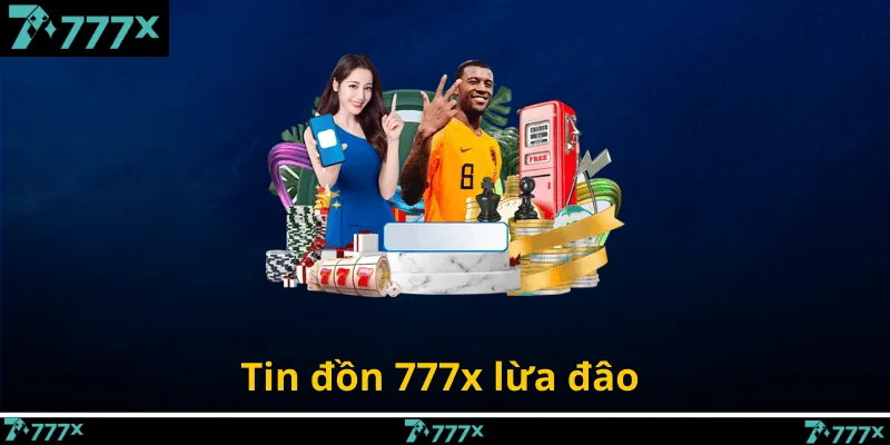Tin đồn 777x lừa đâo