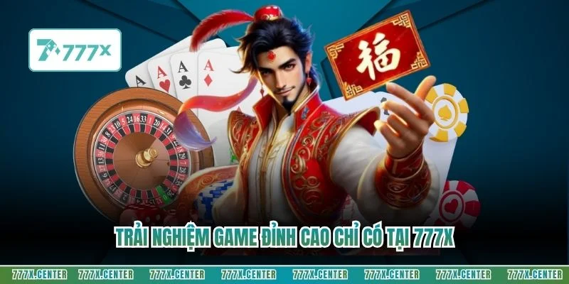 Trải nghiệm game đỉnh cao chỉ có tại 777X